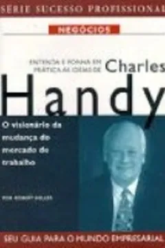 Livro Entenda E Ponha Em Prática As Ideias De Charles Handy - Resumo, Resenha, PDF, etc.