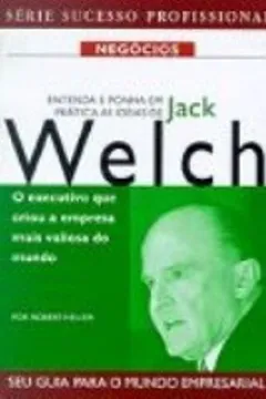 Livro Entenda E Ponha Em Prática As Ideias De Jack Welch - Resumo, Resenha, PDF, etc.