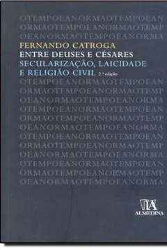 Livro Entre Deuses e Césares. Secularização, Laicidade e Religião Civil - Resumo, Resenha, PDF, etc.