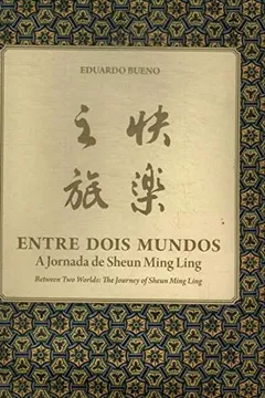 Livro Entre Dois Mundos: A Jornada De Sheun Ming Ling = Between Two Worlds: The Journey Of Sheun Ming Ling - Resumo, Resenha, PDF, etc.