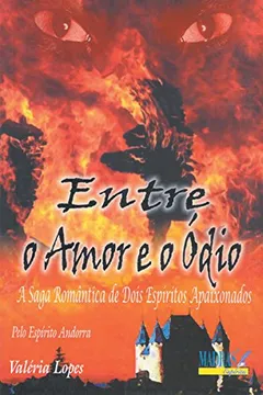 Livro Entre O Amor E O Odio. A Saga Romantica De Dois Espíritos Apaixonados - Resumo, Resenha, PDF, etc.