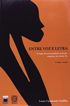 Livro Entre Voz E Letra. O Lugar Da Ancestralidade Na Ficção Angolana Do Século XX - Resumo, Resenha, PDF, etc.