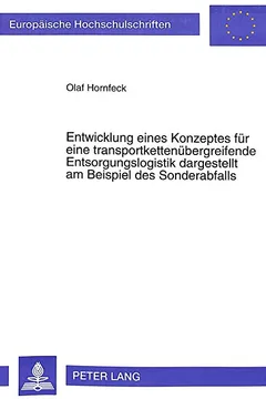 Livro Entwicklung Eines Konzeptes Fuer Eine Transportkettenuebergreifende Entsorgungslogistik Dargestellt Am Beispiel Des Sonderabfalls - Resumo, Resenha, PDF, etc.