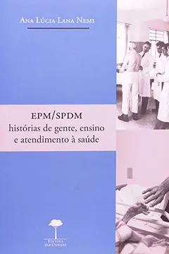 Livro Epm. spdm. Histórias De Gente, Ensino E Atendimento À Saúde - Resumo, Resenha, PDF, etc.