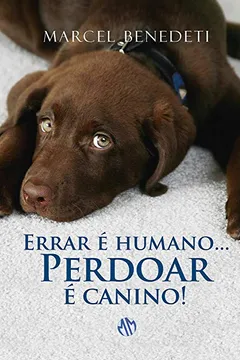 Livro Errar É Humano... Perdoar É Canino! - Resumo, Resenha, PDF, etc.