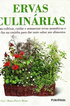 Livro Ervas Culinárias. Como Cultivar e Armazenar Ervas Aromáticas e Usá-las na Cozinha Para das Mais Sabor aos Alimentos - Resumo, Resenha, PDF, etc.