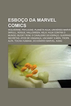 Livro Esboço da Marvel Comics: Wolverine, Psylocke, Planeta Hulk, Universo Marvel, Skrull, Rogue, Halloween, Hela, Hulk Contra o Mundo, Bucky, Rom - Resumo, Resenha, PDF, etc.