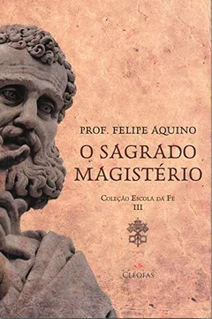 Livro Escola da Fé. O Sagrado Magistério - Volume III - Resumo, Resenha, PDF, etc.