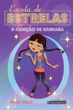 Livro Escola de Estrelas. A Canção de Bárbara - Resumo, Resenha, PDF, etc.