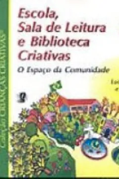 Capa do livro Escola, Sala De Leitura E Biblioteca Criativas. O Espaco Da Comunidade