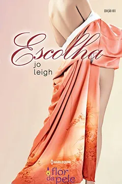 Livro Escolha - Coleção Harlequin Flor da Pele. Número 11 - Resumo, Resenha, PDF, etc.