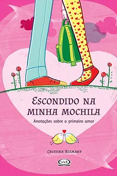 Livro Escondido na Minha Mochila. Anotações Sobre o Primeiro Amor - Resumo, Resenha, PDF, etc.