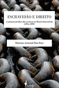 Livro Escravidão e Direito: o Estatuto Jurídico dos Escravos no Brasil Oitocentista (1860-1888) - Resumo, Resenha, PDF, etc.
