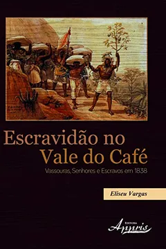 Livro Escravidão no Vale do Café. Vassouras, Senhores e Escravos em 1838 - Resumo, Resenha, PDF, etc.