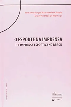 Livro Esporte na Imprensa e a Imprensa Esportiva no Brasil - Resumo, Resenha, PDF, etc.