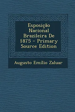 Livro Esposicao Nacional Brazileira de 1875 - Primary Source Edition - Resumo, Resenha, PDF, etc.