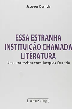Livro Essa Estranha Instituição Chamada Literatura. Uma Entrevista com Jacques Derrida - Resumo, Resenha, PDF, etc.