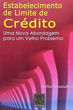 Livro Estabelecimento de Limite de Crédito. Uma Nova Abordagem Para Um Velho Problema - Resumo, Resenha, PDF, etc.