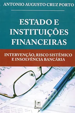 Livro Estado e Instituições Financeiras. Intervenção, Risco Sistêmico e Insolvência Bancária - Resumo, Resenha, PDF, etc.