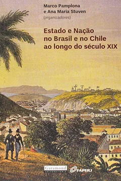 Livro Estado E Nação No Brasil E No Chile Ao Longo Do Século XIX - Resumo, Resenha, PDF, etc.