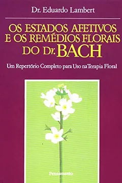 Livro Estados Afetivos E Os Remedios Florais Do Dr. Bach - Resumo, Resenha, PDF, etc.