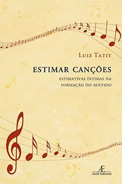 Livro Estimar Canções. Estimativas Íntimas na Formação do Sentido - Resumo, Resenha, PDF, etc.