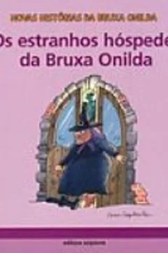 Livro Estranhos Hóspedes Da Bruxa Onilda - Coleção Novas Histórias Da Bruxa Onilda - Resumo, Resenha, PDF, etc.