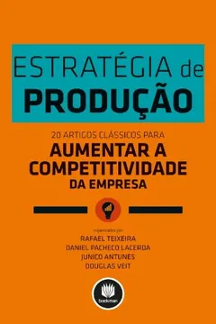Livro Estratégia de Produção. 20 Artigos Clássicos Para Aumentar a Competitividade da Empresa - Resumo, Resenha, PDF, etc.