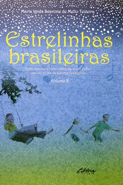 Livro Estrelinhas Brasileiras. Como Ensinar a Tocar Piano de Modo Lúdico Usando Peças de Autores Brasileiros - Volume 2 - Resumo, Resenha, PDF, etc.