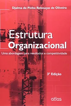 Livro Estrutura Organizacional. Uma Abordagem Para Resultados e Competitividade - Resumo, Resenha, PDF, etc.