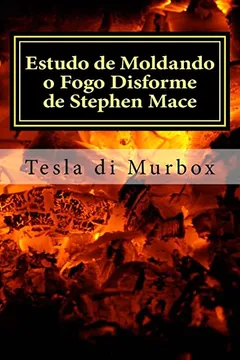 Livro Estudo de Moldando O Fogo Disforme de Stephen Mace: Destilacao Da Quintessencia Magica - Resumo, Resenha, PDF, etc.