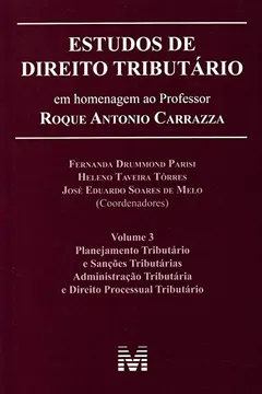 Livro Estudos de Direito Tributário. Estudos em Homenagem ao Professor Roque Antonio Carrazza - Volume 3 - Resumo, Resenha, PDF, etc.