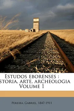 Livro Estudos Eborenses: Historia, Arte, Archeologia Volume 1 - Resumo, Resenha, PDF, etc.