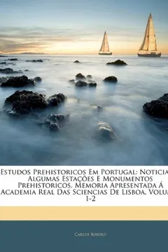 Livro Estudos Prehistoricos Em Portugal: Noticia de Algumas Esta Es E Monumentos Prehistoricos, Memoria Apresentada Academia Real Das Sciencias de Lisboa, V - Resumo, Resenha, PDF, etc.