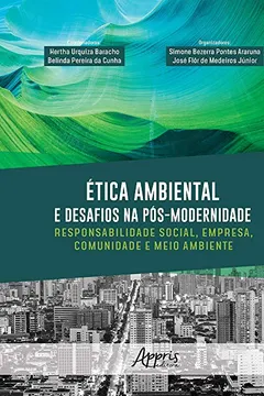Livro Ética Ambiental e Desafios na Pós-Modernidade. Responsabilidade Social, Empresa, Comunidade e Meio Ambiente - Resumo, Resenha, PDF, etc.