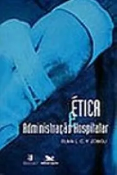 Livro Ética E Administração Hospitalar - Resumo, Resenha, PDF, etc.