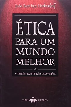 Livro Ética Para Um Mundo Melhor - Resumo, Resenha, PDF, etc.