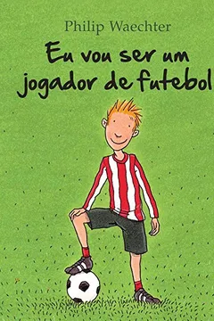Livro Eu Vou Ser Um Jogador de Futebol - Resumo, Resenha, PDF, etc.