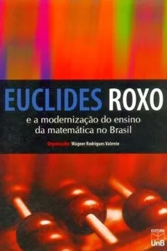 Capa do livro Euclides Roxo E A Modernização Do Ensino Da Matemática Do Brasil