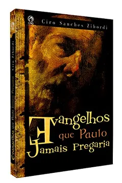 Livro Evangelhos que Paulo Jamais Pregaria - Resumo, Resenha, PDF, etc.