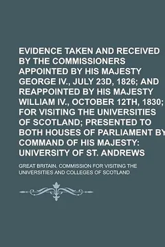 Livro Evidence Taken and Received by the Commissioners Appointed by His Majesty George IV., July 23d, 1826; And Reappointed by His Majesty William IV., Octo - Resumo, Resenha, PDF, etc.