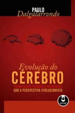 Livro Evolução do Cérebro. Sistema Nervoso, Psicologia e Psicopatologia Sob a Perspectiva Evolucionista - Resumo, Resenha, PDF, etc.