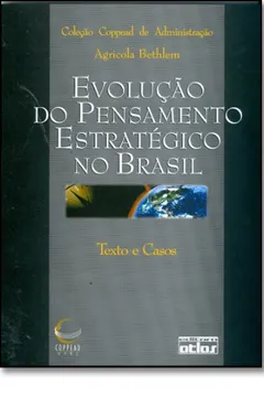 Livro Evolução do Pensamento Estratégico no Brasil. Texto e Casos - Coleção Coppead de Administração - Resumo, Resenha, PDF, etc.