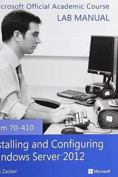 Livro Exam 70-410 Installing and Configuring Windows Server 2012 Lab Manual - Resumo, Resenha, PDF, etc.