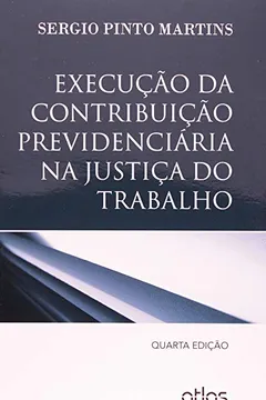 Livro Execução da Contribuição Previdenciária na Justiça do Trabalho - Resumo, Resenha, PDF, etc.