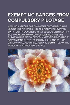 Capa do livro Exempting Barges from Compulsory Pilotage; Hearings Before the Committee on the Merchant Marine and Fisheries, House of Representatives, Sixty-Fourth