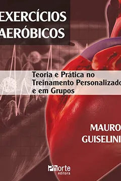 Livro Exercícios Aeróbicos. Teoria e Prática no Treinamento Personalizado e em Grupos - Resumo, Resenha, PDF, etc.