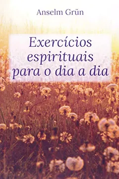 Livro Exercícios Espirituais Para O Dia A Dia - Resumo, Resenha, PDF, etc.