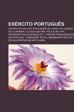Livro Exercito Portugues: Dispositivo Militar Portugues Ao Longo Da Guerra Do Ultramar, Colegio Militar, Policia Militar, Regimento de Guarnicao - Resumo, Resenha, PDF, etc.