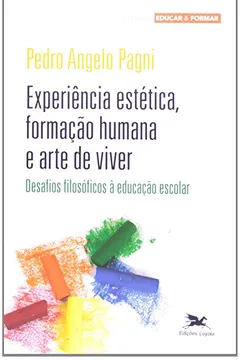 Livro Experiência Estética, Formação Humana E Arte De Viver. Desafios Filosóficos À Educação Escolar - Resumo, Resenha, PDF, etc.